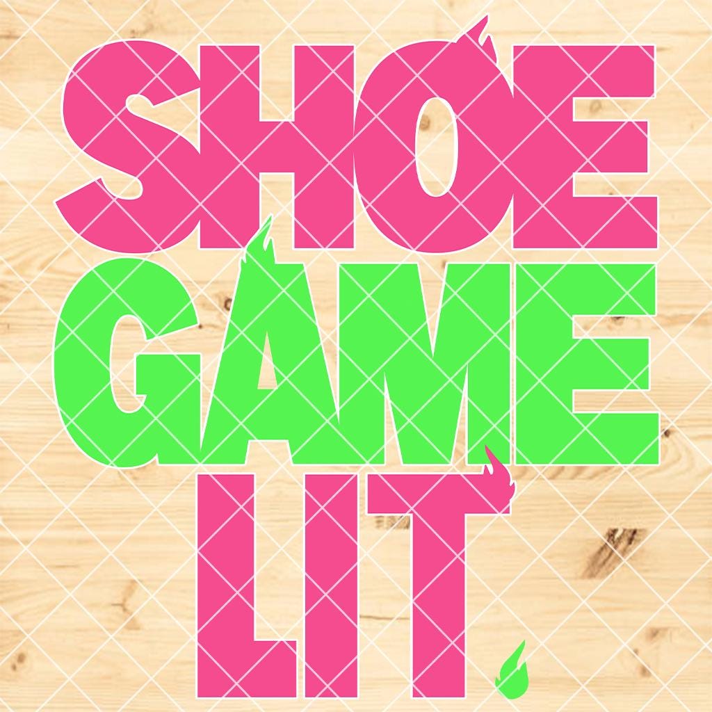 Shoe Game Lit SVG PNG – Sneakerhead Streetwear Design for Cricut, Sublimation & Apparel | Bold Urban Fashion Quote Clipart