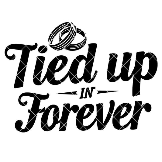Tied Up In Forever SVG PNG – Wedding, Anniversary Digital Design for Cricut, Silhouette, Sublimation and DIY Gifts
